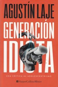 GENERACIÓN IDIOTA: UNA CRÍTICA AL ADOLESCENTRISMO | 9781400238569 | Laje, Agustín