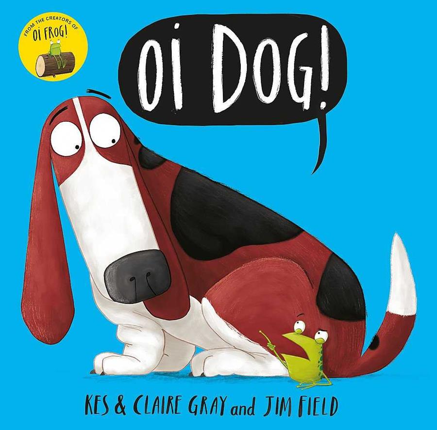 OI DOG! | 9781444919592 | GRAY, KES/ GRAY, CLAIRE/ FIELD, JIM