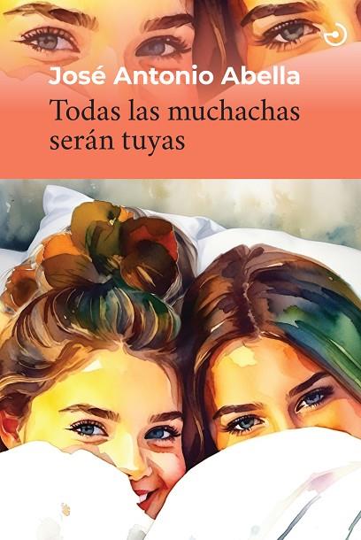 Todas las muchachas serán tuyas | 9788419964298 | Abella, José Antonio