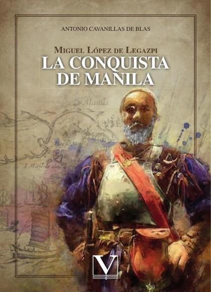 Miguel López de Legazpi. La conquista de Manila | 9788413379142 | Cavanillas de Blas, Antonio