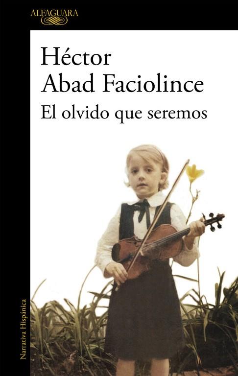 El olvido que seremos | 9788420426402 | Abad Faciolince, Héctor