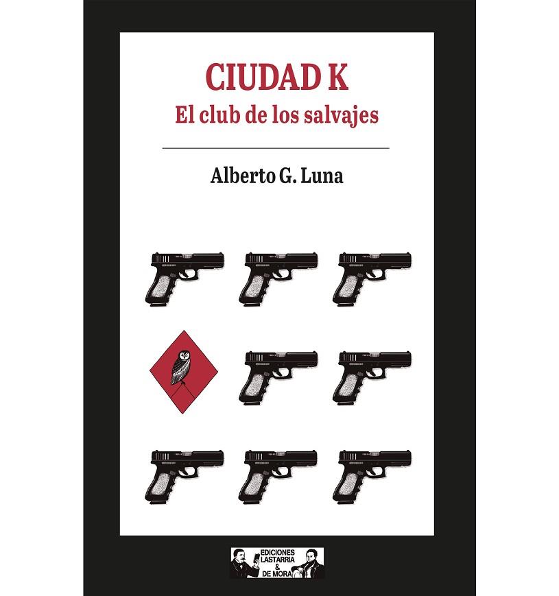 Ciudad K. El club de los salvajes | 9788412409147 | G. Luna, Alberto