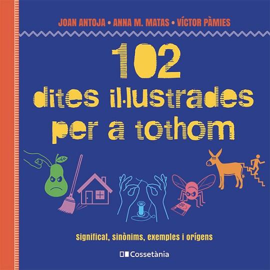 102 dites il·lustrades per a tothom | 9788413564623 | Matas i Ros, Anna M. / Antoja i Mas, Joan / Pàmies i Riudor, Víctor