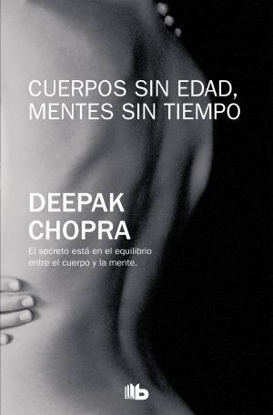 Cuerpos sin edad, mentes sin tiempo | 9788496778818 | Chopra, Deepak