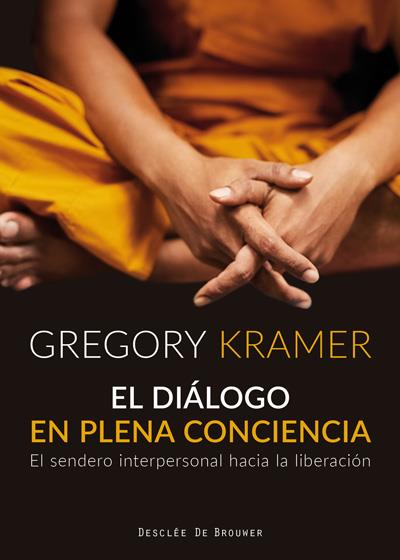 El diálogo en plena conciencia. El sendero interpersonal hacia la liberación | 9788433029706 | Kramer, Gregory