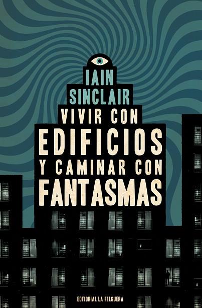 VIVIR CON EDIFICIOS Y CAMINAR CON FANTASMAS | 9788412466997 | SINCLAIR, IAIN