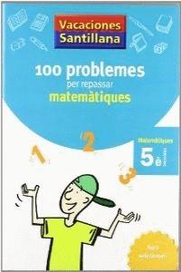 VACACIONES SANTILLANA 100 PROBLEMES PER REPASSAR MATEMATIQUES 5 PRIMARIA | 9788479182311 | SANTILLANA