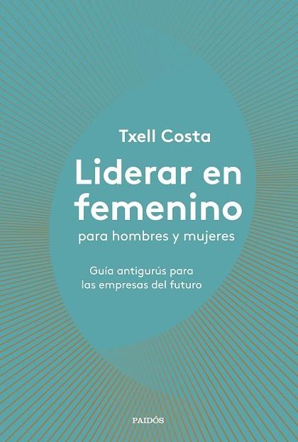 Liderar en femenino para hombres y mujeres | 9788449335600 | COSTA, TXELL