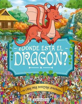 ¿DONDE ESTA EL DRAGON? | 9788467962963 | MORAN, PAUL / GRETA, ADRIENN / SANTILLAN JORGE / FORIZS, GERGELY / BATTEN, JOHN / LINLEY, ADAM