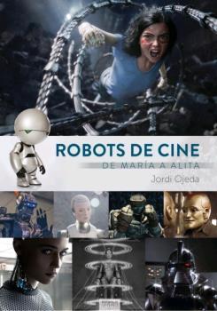 ROBOTS DE CINE DE MARIA A ALITA | 9788412000856 | OJEDA,JORDI