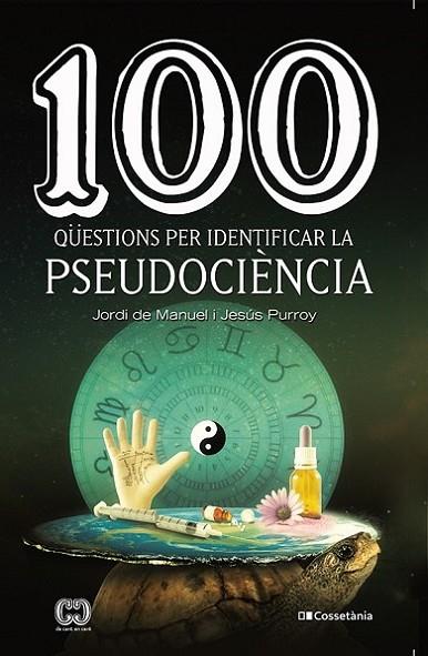 100 qüestions per identificar la pseudociència | 9788413560243 | Purroy Vázquez , Jesús / de Manuel i Barrabín, Jordi